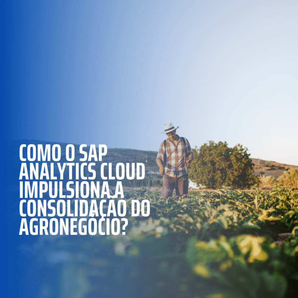 Blog_Como o SAP Analytics Cloud impulsiona a consolidação do agronegócio